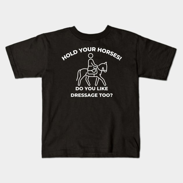 Hold Your Horses! Do you Like Dressage too? Kids T-Shirt by Comic Horse-Girl